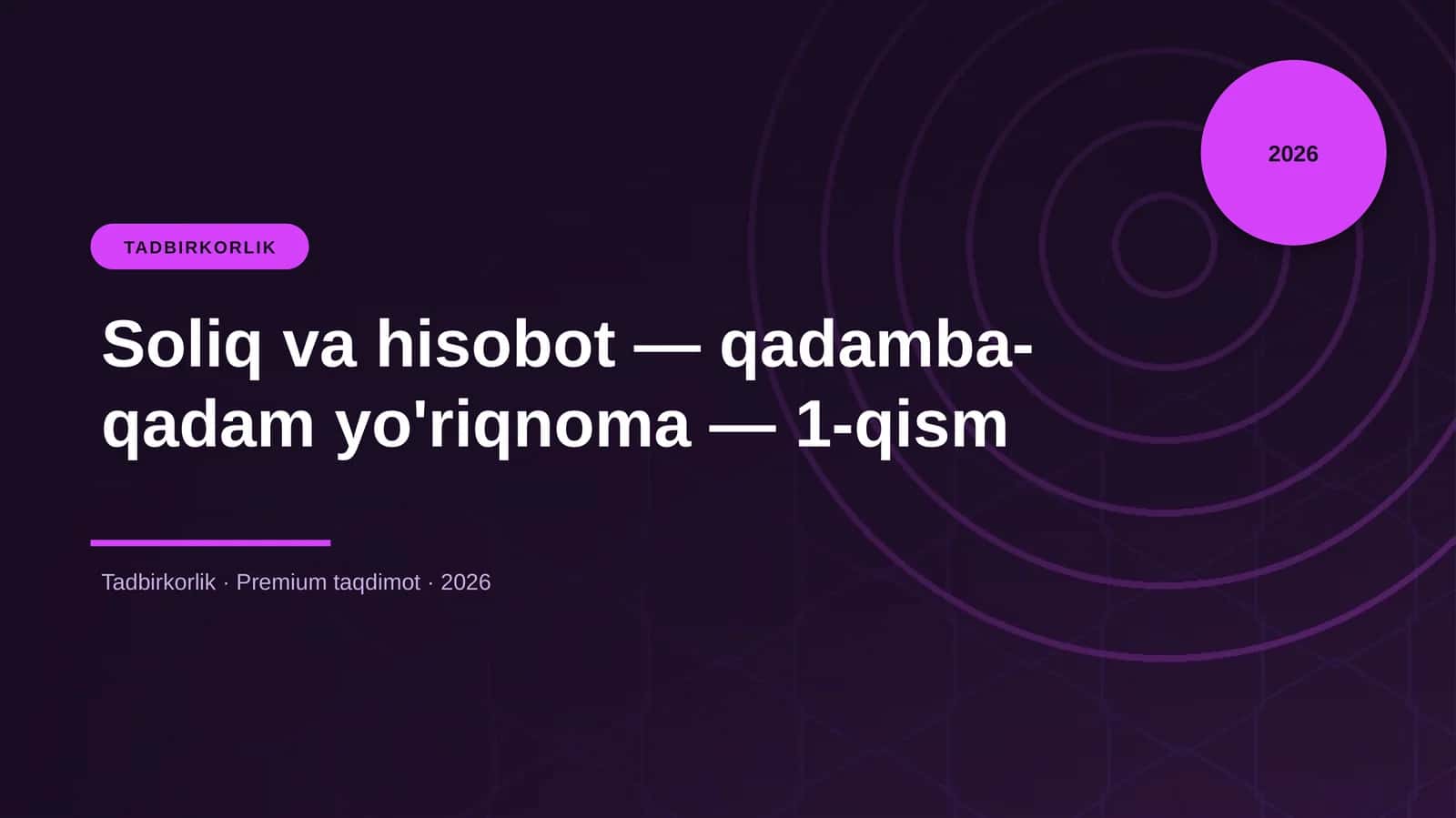 Soliq va hisobot — qadamba-qadam yo'riqnoma — 1-qism