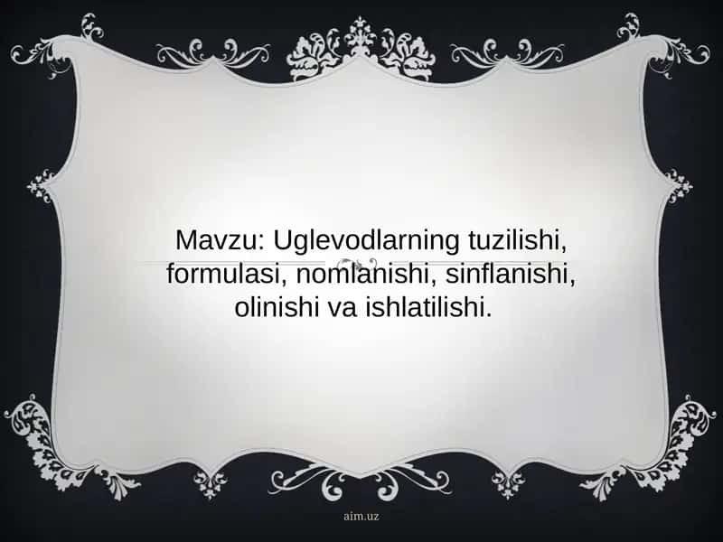 Uglevodlarning tuzilishi, formulasi, nomlanishi, sinflanishi, olinishi va ishlatilishi