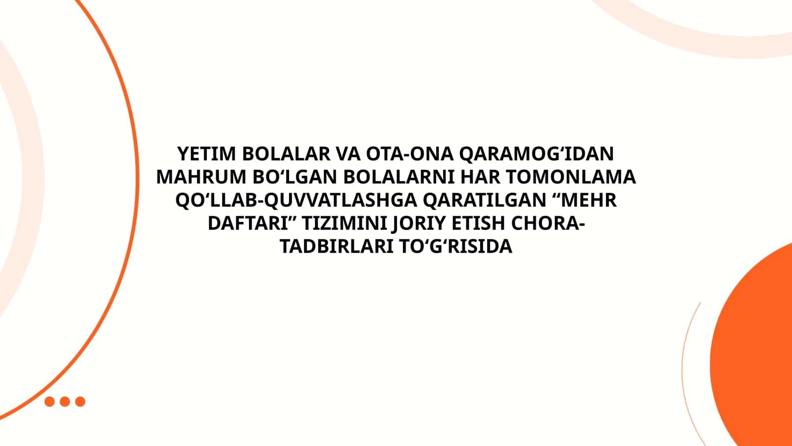 YETIM BOLALAR VA OTA-ONA QARAMOG‘IDAN MAHRUM BO‘LGAN BOLALARNI HAR TOMONLAMA QO‘LLAB-QUVVATLASHGA QARATILGAN “MEHR DAFTARI” TIZIMINI JORIY ETISH CHORA-TADBIRLARI TO‘G‘RISIDA