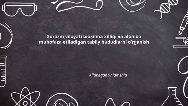 Xorazm viloyati bioxilma xilligi va alohida muhofaza etiladigan tabiiy hududlarni oʻrganish