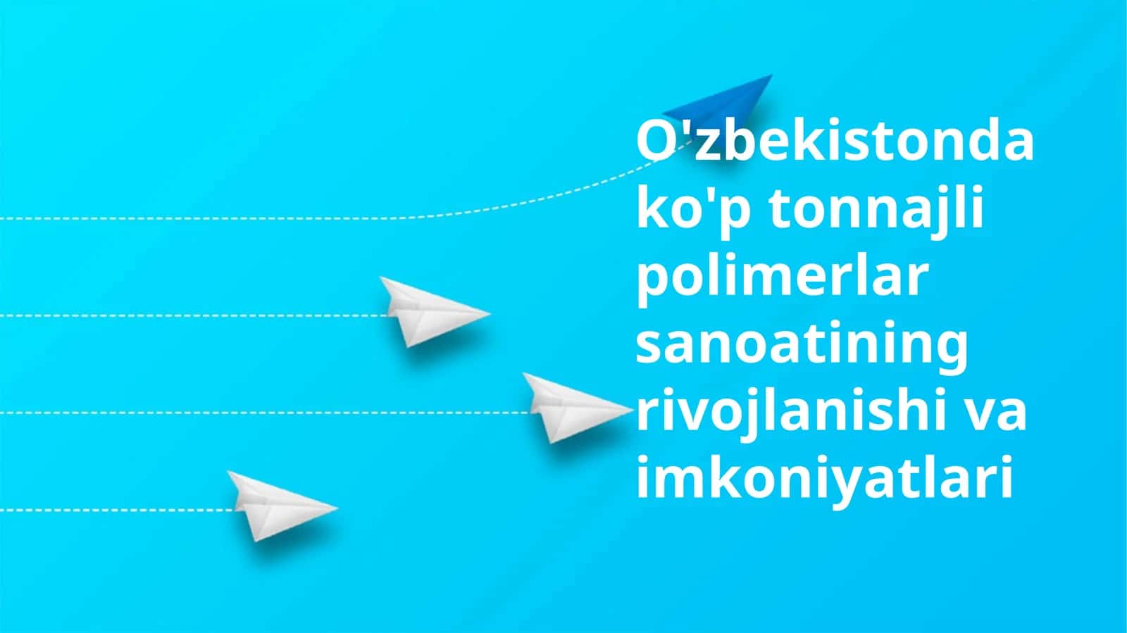 O'zbekistonda ko'p tonnajli polimerlar sanoatining rivojlanishi va imkoniyatlari