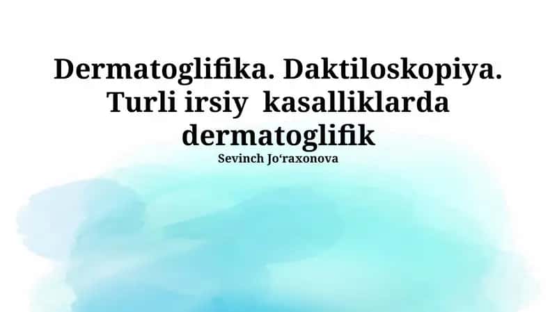Dermatoglifika. Daktiloskopiya. Turli irsiy kasalliklarda dermatoglifik