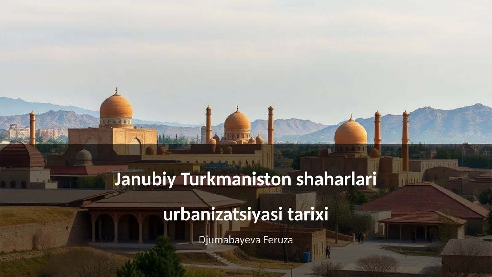 Janubiy Turkmaniston shaharlari urbanizatsiyasi tarixi