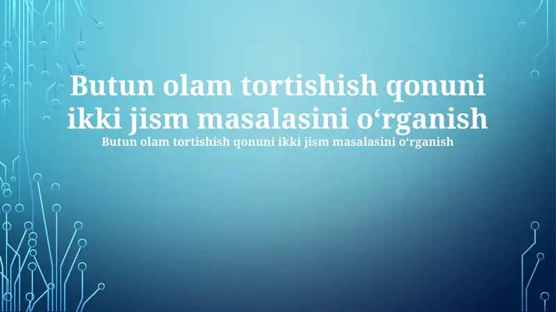 Butun olam tortishish qonuni ikki jism masalasini o'rganish
