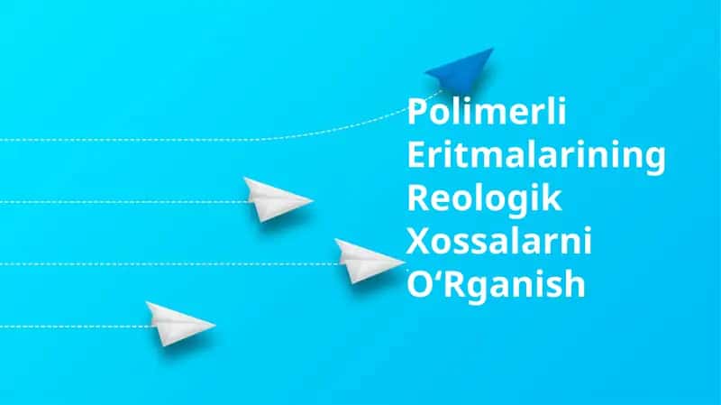 Polimerli Eritmalarining Reologik Xossalarni OʻRganish