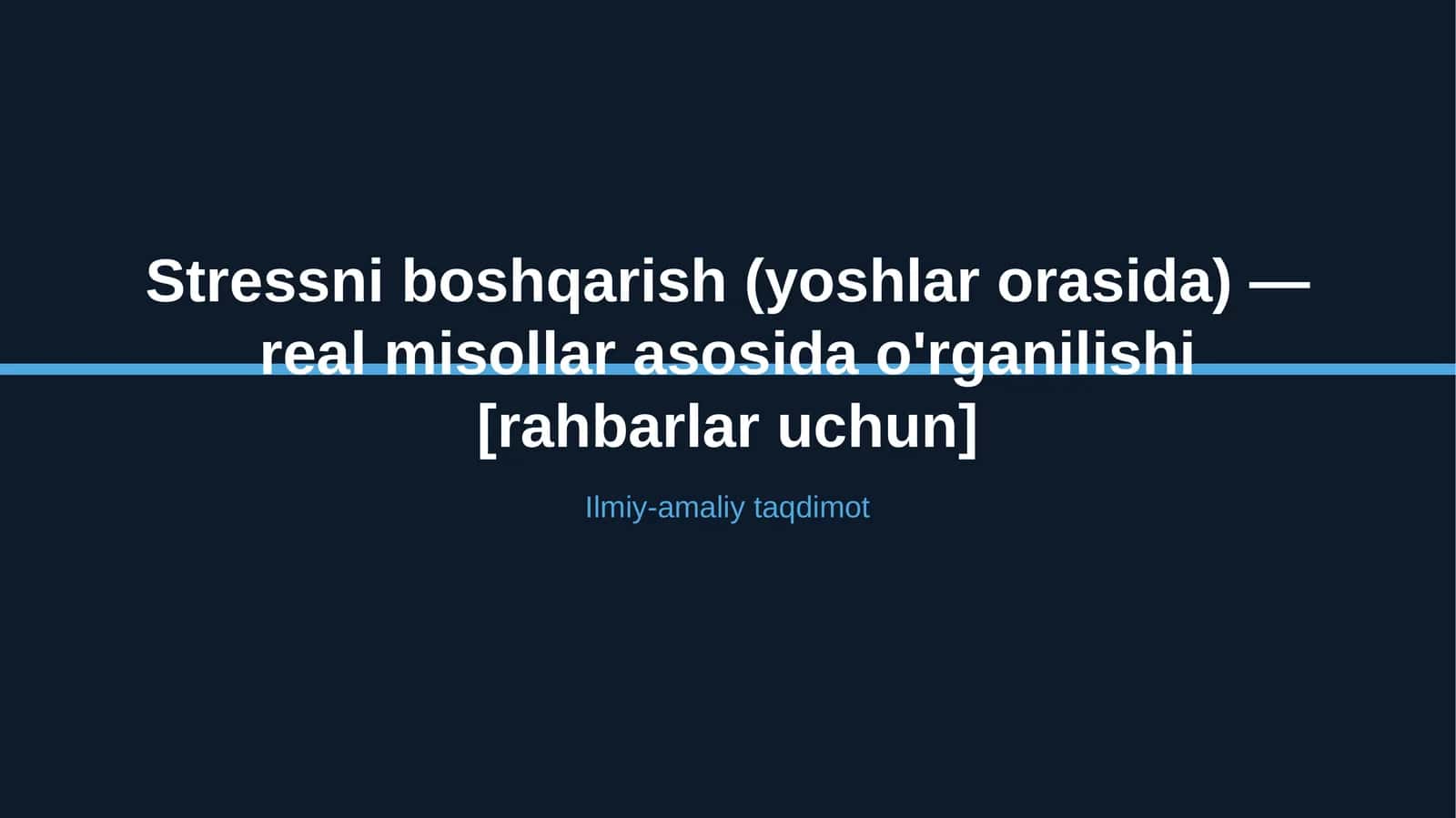 Stressni boshqarish (yoshlar orasida) — real misollar asosida o'rganilishi [rahbarlar uchun]