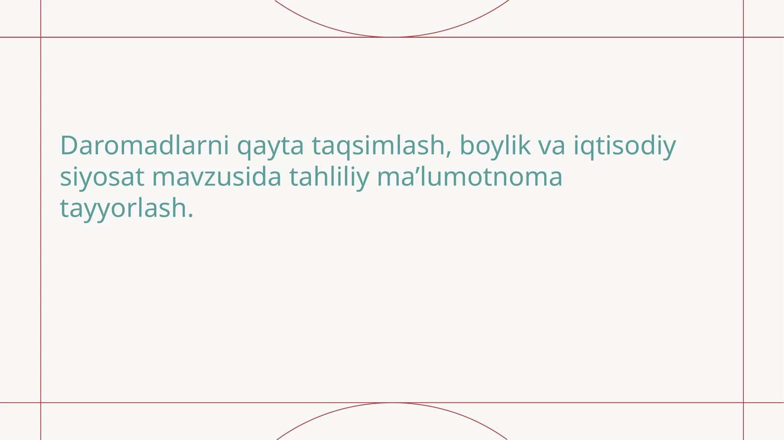 Daromadlarniqaytataqsimlash,boylikvaiqtisodiysiyosatmavzusidatahliliyma’lumotnomatayyorlash