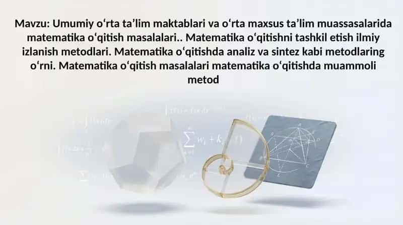 Umumiy oʻrta taʼlim maktablari va oʻrta maxsus taʼlim muassasalarida matematika oʻqitish masalalari.