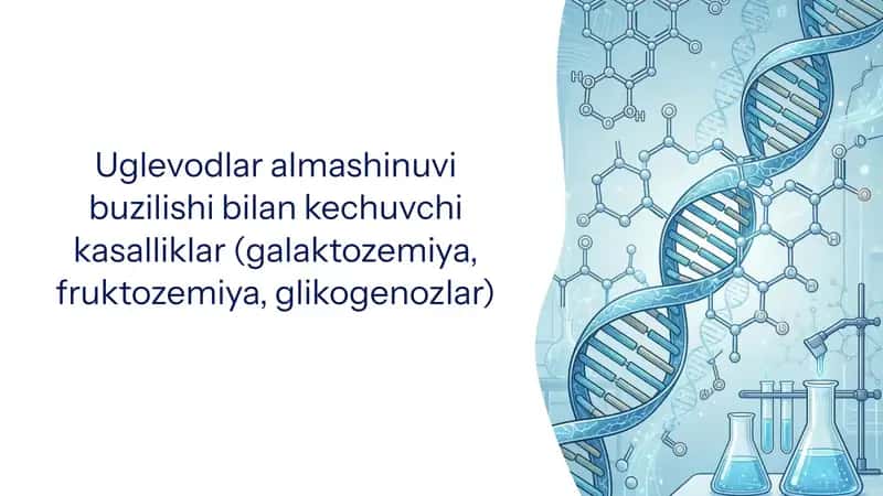 Uglevodlar almashinuvi buzilishi bilan kechuvchi kasalliklar (galaktozemiya, fruktozemiya, glikogenozlar)