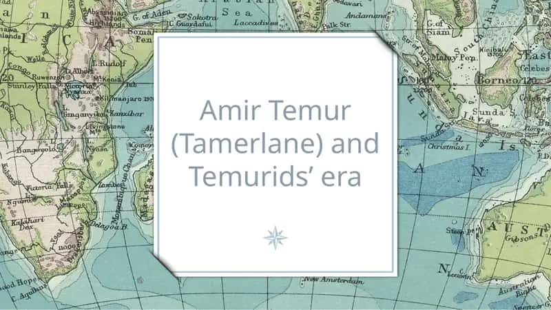 Amir Temur (Tamerlane) and Temurids’ era
