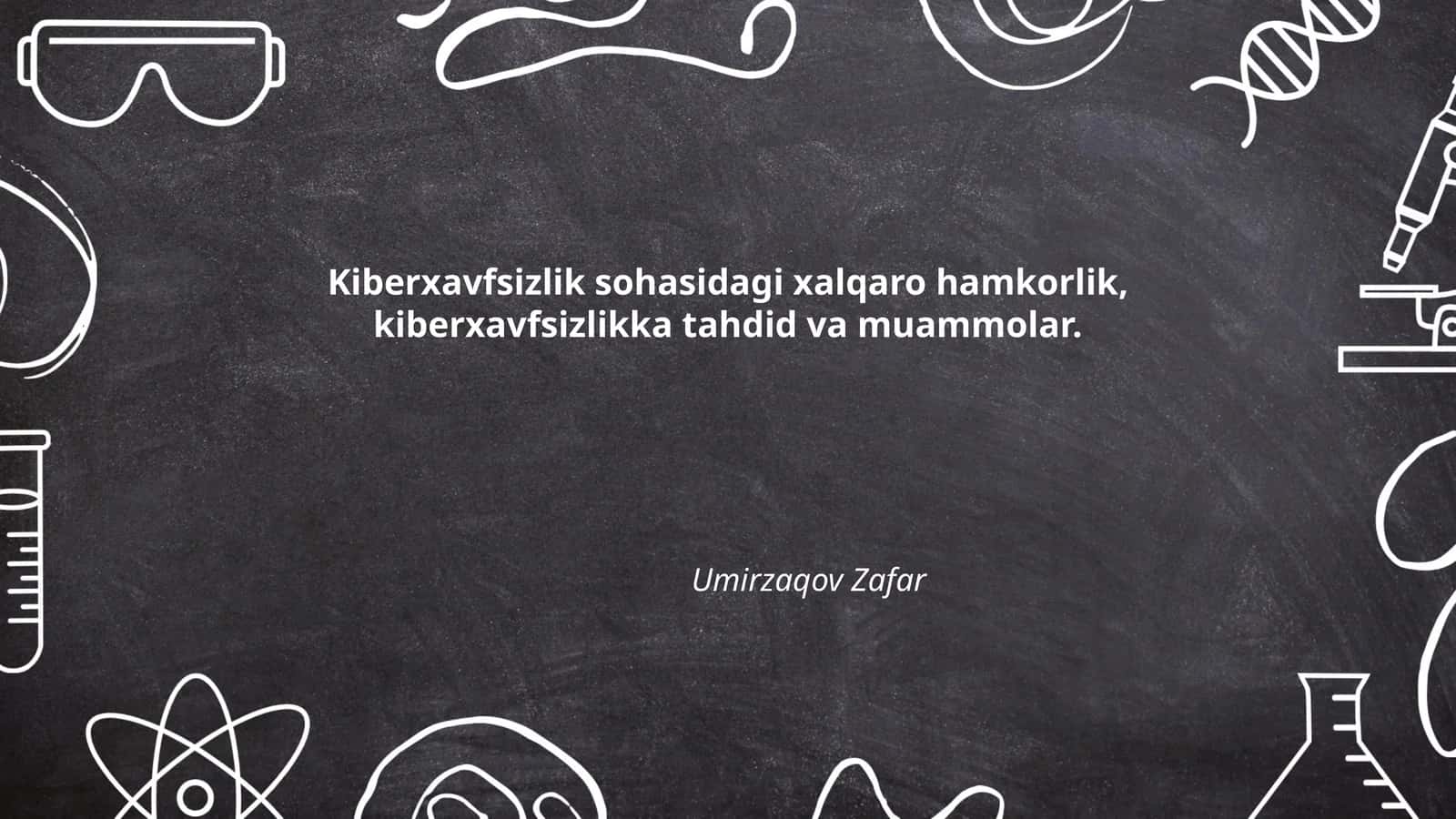 Kiberxavfsizlik sohasidagi xalqaro hamkorlik, kiberxavfsizlikka tahdid va muammolar
