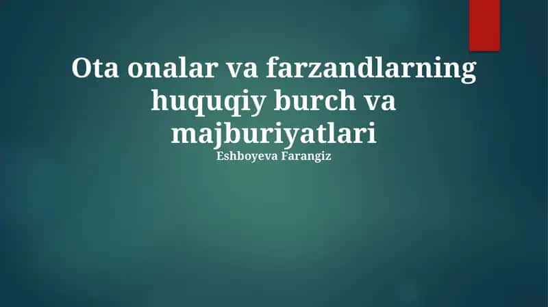 Ota onalar va farzandlarning huquqiy burch va majburiyatlari