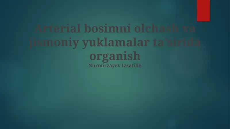 Arterial bosimni olchash va jismoniy yuklamalar ta’sirida organish