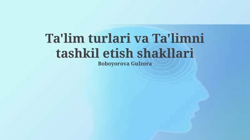 Ta'lim turlari va Ta'limni tashkil etish shakllari