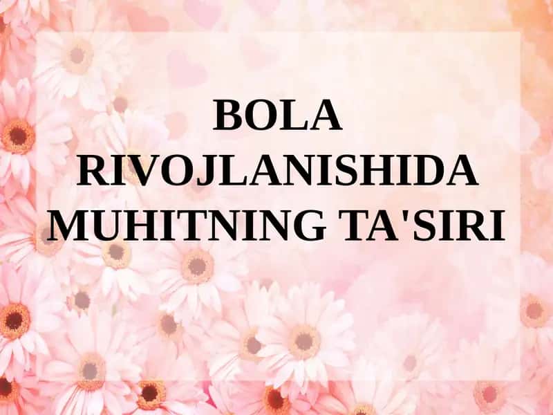 BOLA RIVOJLANISHIDA MUHITNING TA'SIRI
