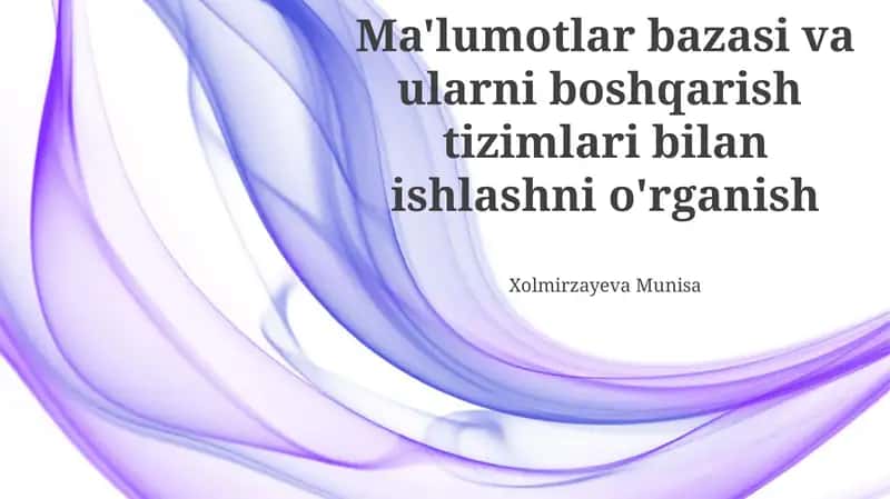 Ma'lumotlar bazasi va ularni boshqarish tizimlari bilan ishlashni o'rganish