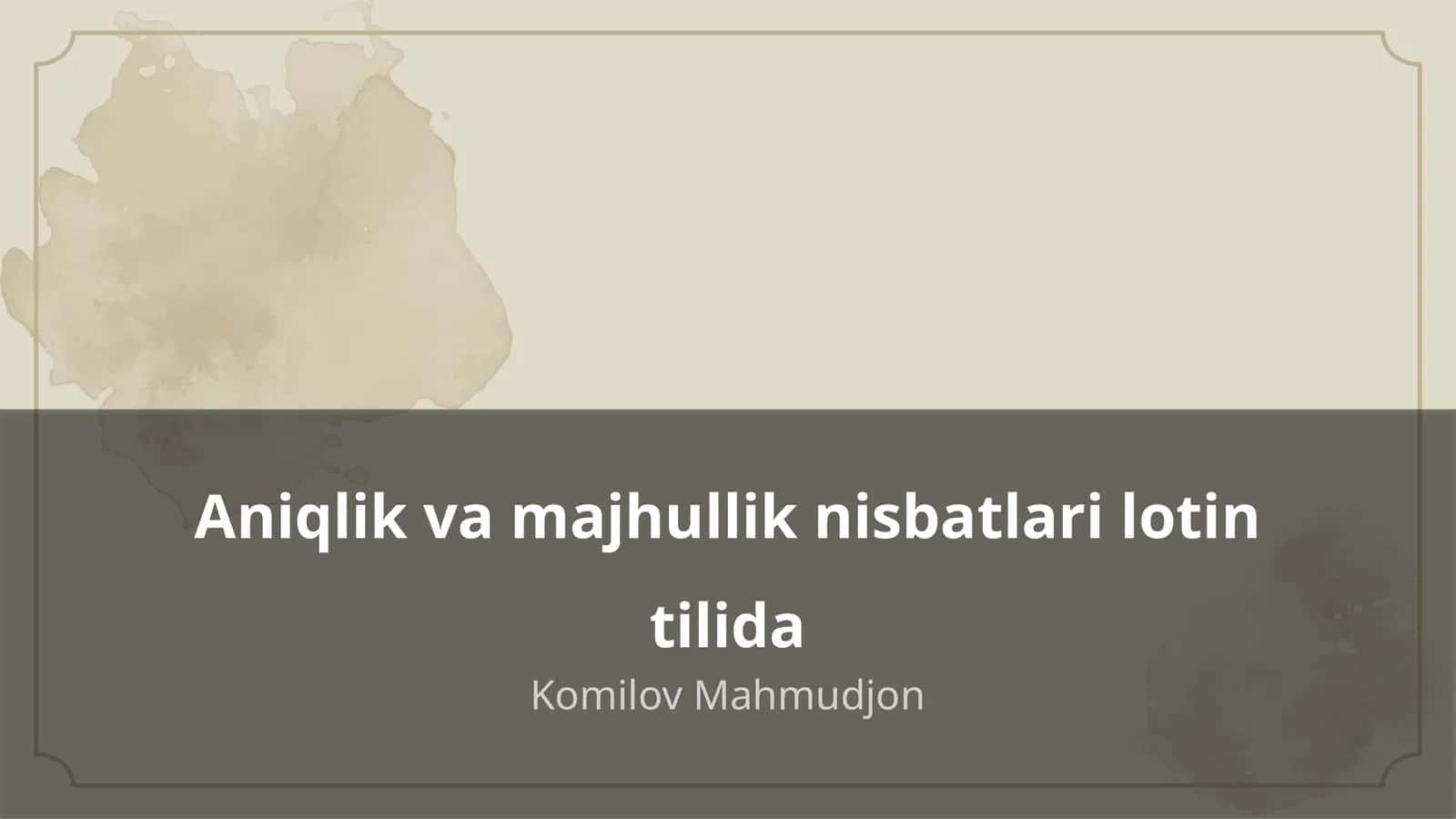 Aniqlik va majhullik nisbatlari lotin tilida