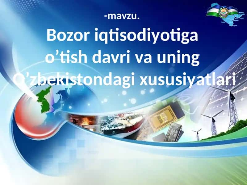 Bozor iqtisodiyotiga o’tish davri va uning O’zbekistondagi xususiyatlari