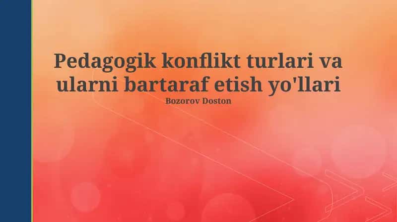 Pedagogik konflikt turlari va ularni bartaraf etish yo'llari