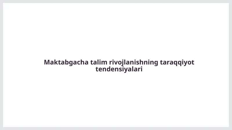 Maktabgacha ta'lim rivojlanishning taraqqiyot tendensiyalari