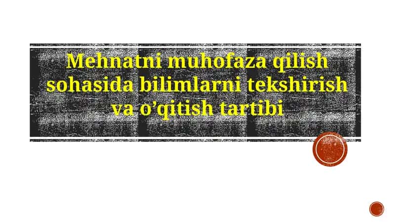 Mehnat muhofazasi sohasida bilimlarni tekshirish va o'qitish tartibi