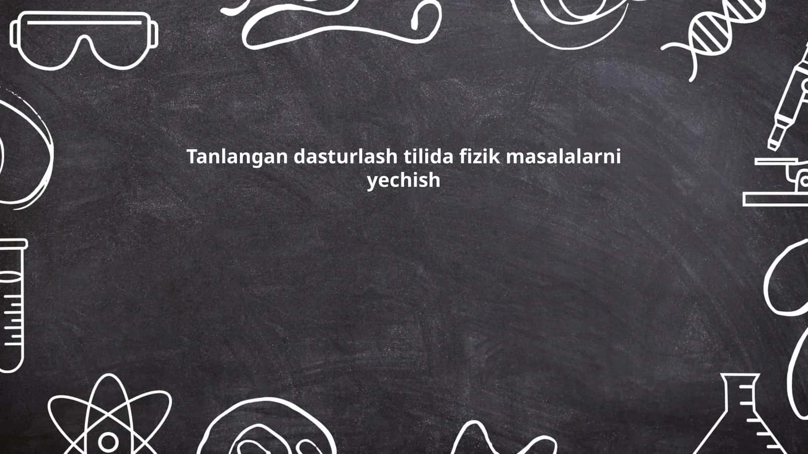 Tanlangan dasturlash tilida fizik masalalarni yechish