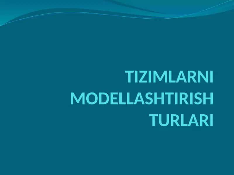 TIZIMLARNI MODЕLLASHTIRISH TURLARI