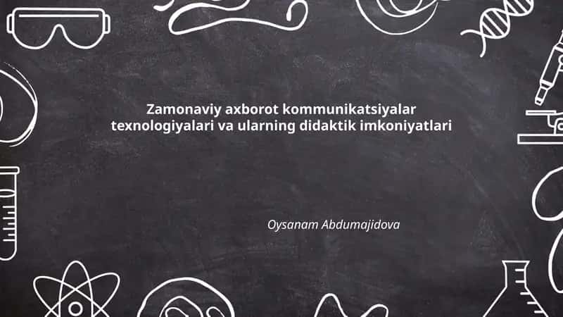 Zamonaviy axborot kommunikatsiyalar texnologiyalari va ularning didaktik imkoniyatlari