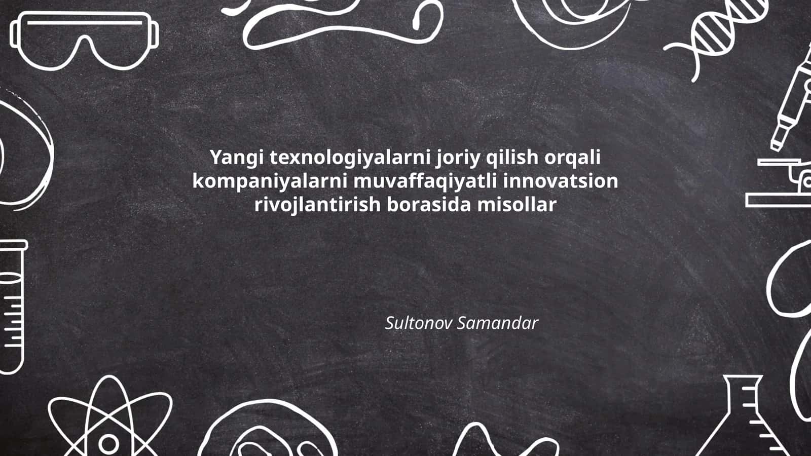 Yangi texnologiyalarni joriy qilish orqali kompaniyalarni muvaffaqiyatli innovatsion rivojlantirish borasida misollar