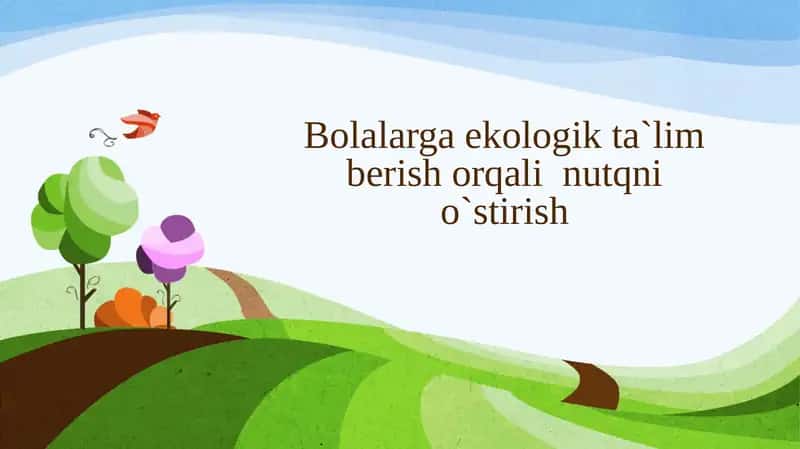 Bolalarga ekologik ta`lim berish orqali nutqni o`stirish