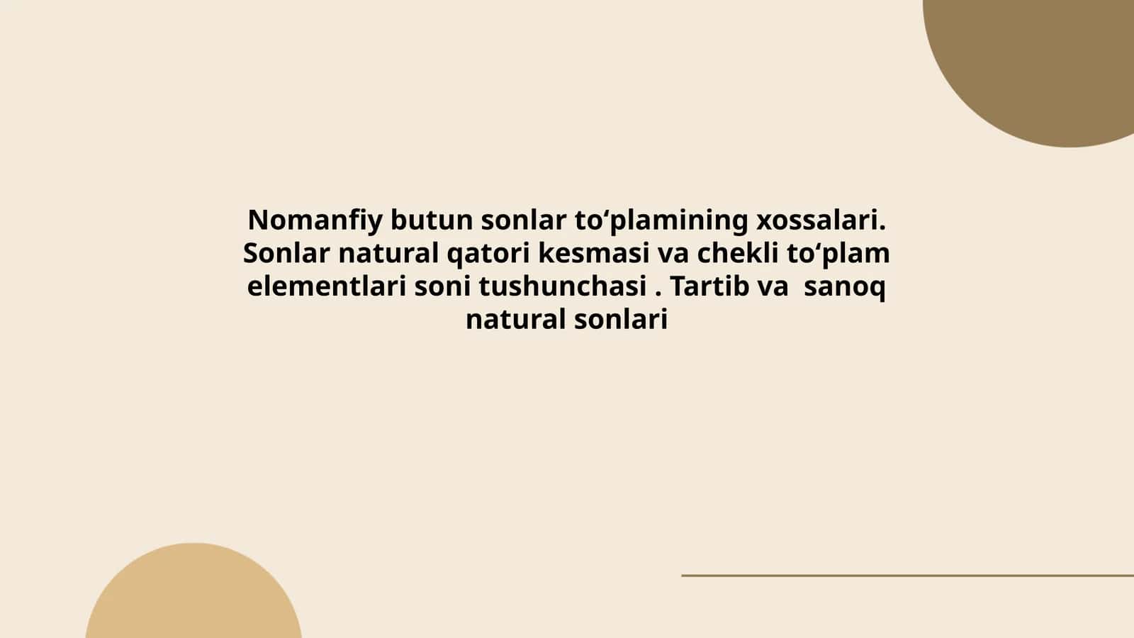 Nomanfiy butun sonlar toʻplamining xossalari. Sonlar natural qatori kesmasi va chekli toʻplam elementlari soni tushunchasi. Tartib va sanoq natural sonlari