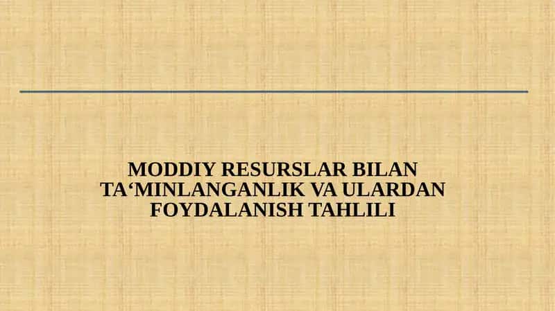 MODDIY RESURSLAR BILAN TA‘MINLANGANLIK VA ULARDAN FOYDALANISH TAHLILI