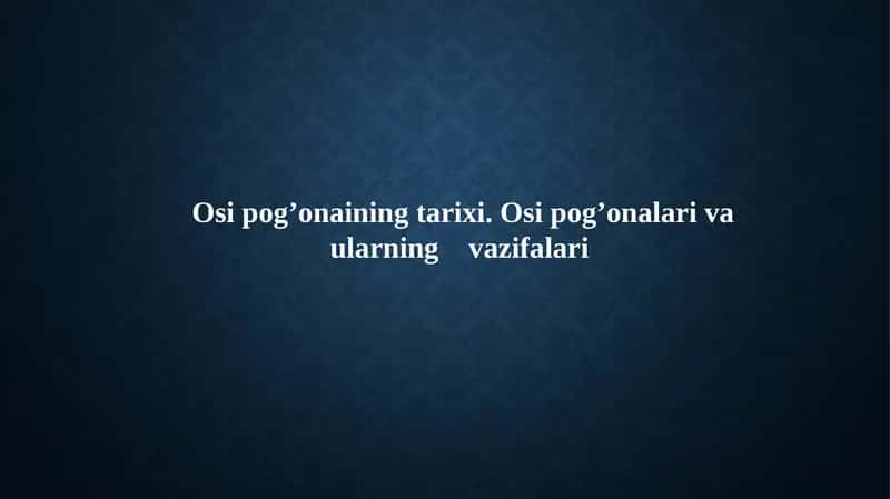 Osi pog’onaining tarixi. Osi pog’onalari va ularning    vazifalari