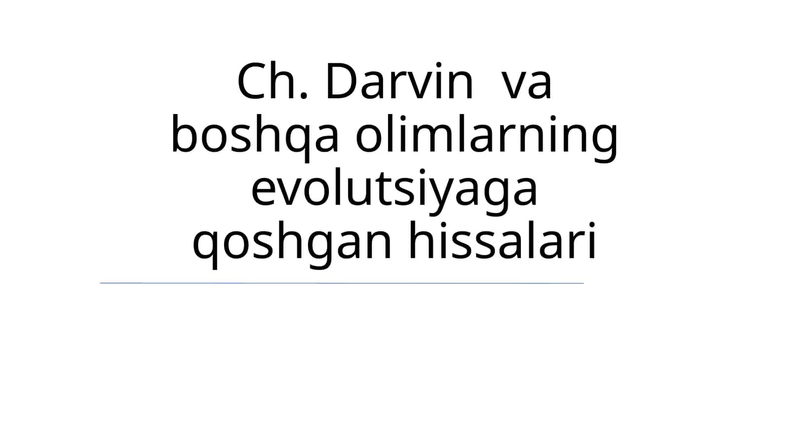 Ch. Darvin va boshqa olimlarning evolutsiyaga qoshgan hissalari