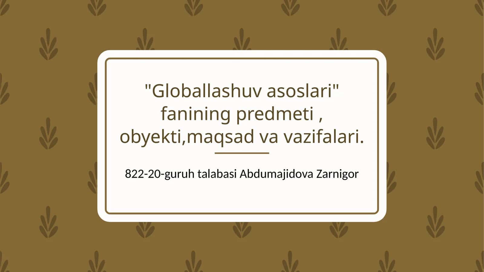Globallashuv asoslari fanining predmeti, obyekti, maqsad va vazifalari