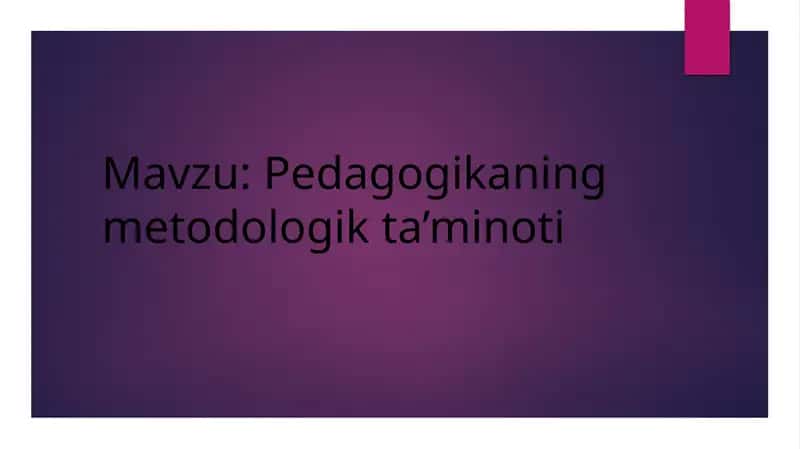 Pedagogikaning metodologik ta’minoti