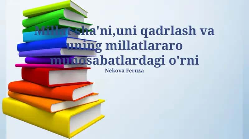 Millat sha'ni,uni qadrlash va uning millatlararo munosabatlardagi o'rni