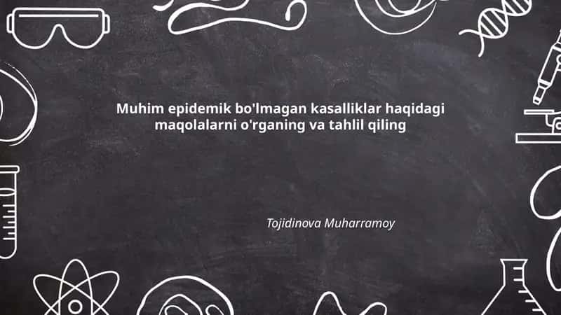 Muhim epidemik bo'lmagan kasalliklar haqidagi maqolalarni o'rganing va tahlil qiling