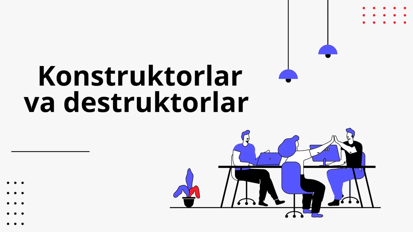 Konstruktorlar va destruktorlar