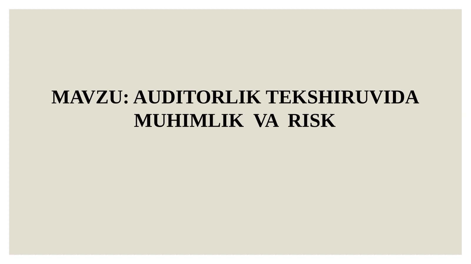 AUDITORLIK TEKSHIRUVIDA MUHIMLIK VA RISK