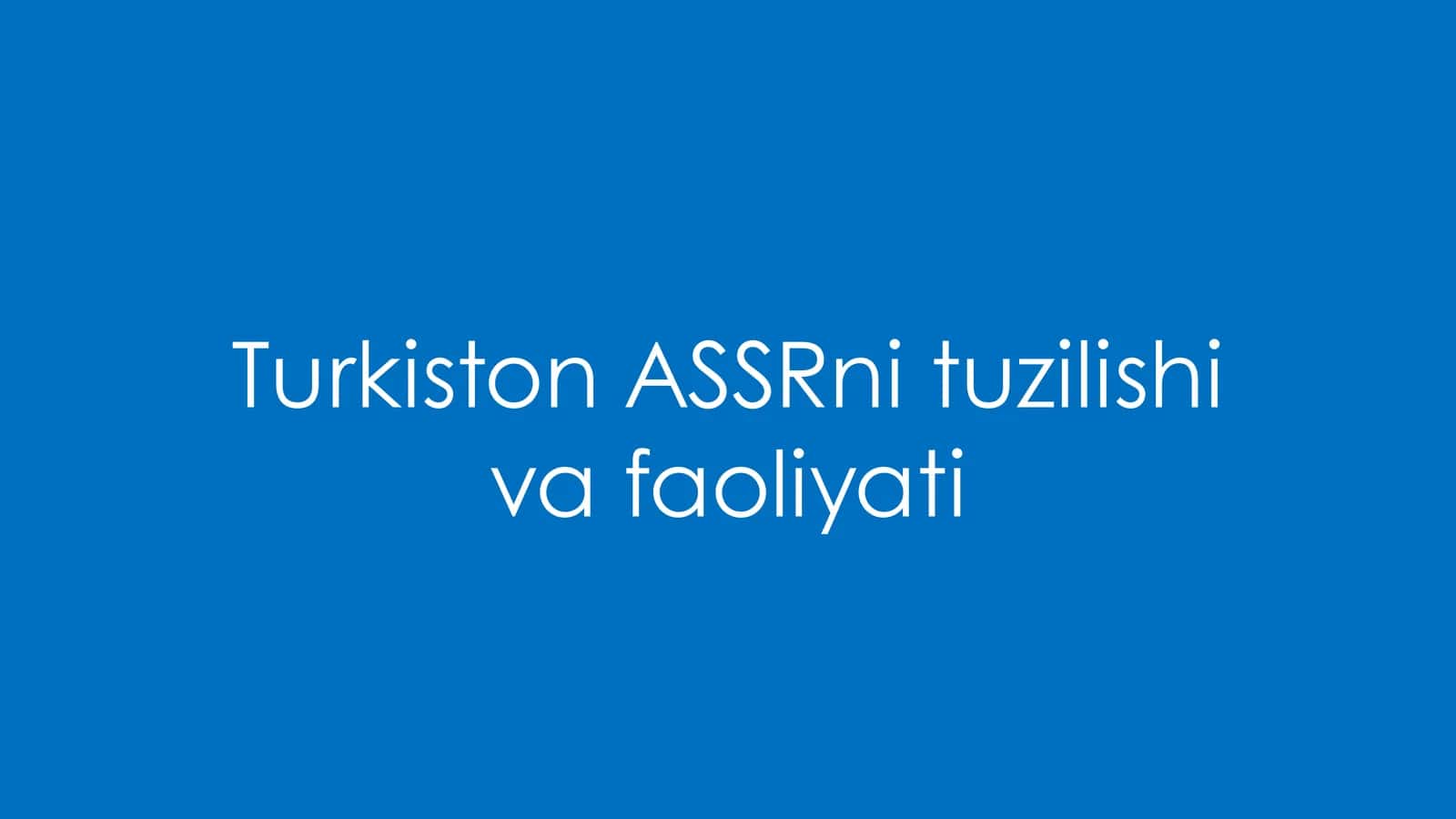 Turkiston ASSRni tuzilishi va faoliyati