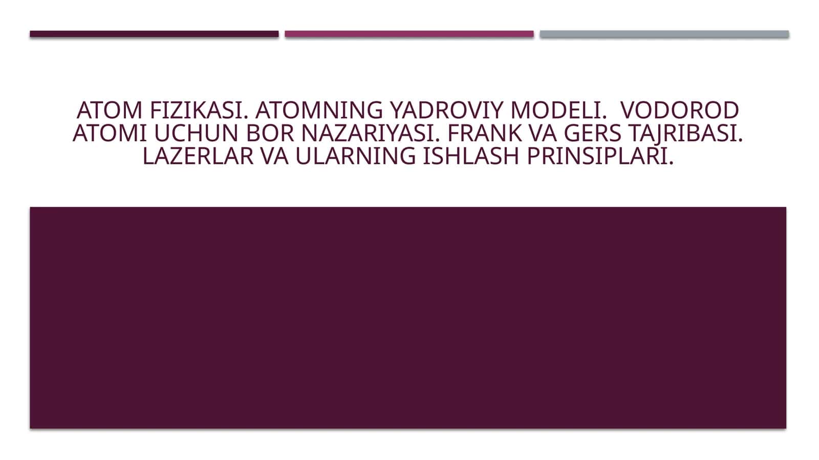 Atom fizikasi. Atomning yadroviy modeli. Vodorod atomi uchun Bor nazariyasi. Frank va Gers tajribasi. Lazerlar va ularning ishlash prinsiplari.