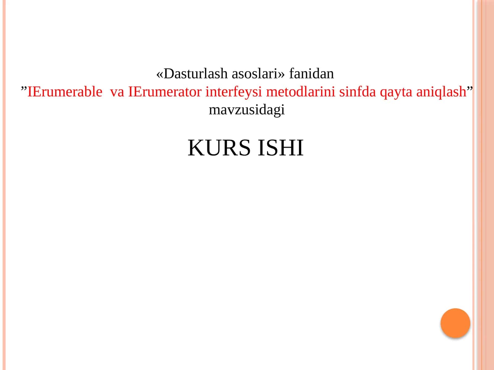 Dasturlash asoslari fanidan IErumerable va IErumerator interfeyslari metodlarini sinfdagi qayta aniqlash