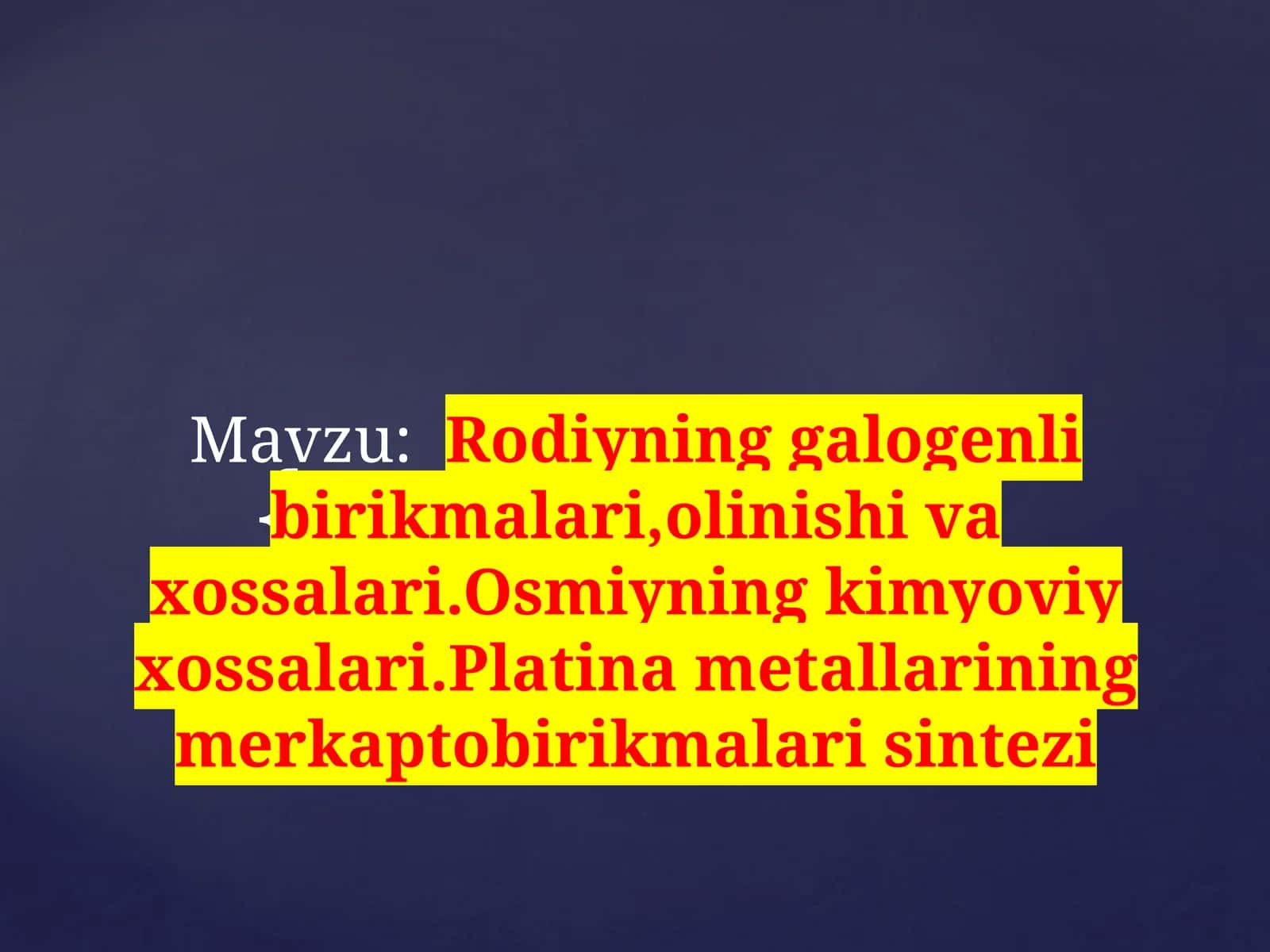 Rodiyning galogenli birikmalar, olinishi va xossalari. Osmiyning kimyoviy xossalari. Platina metallarining merkaptobirikmalarisintezi