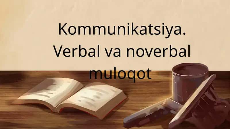 Kommunikatsiya. Verbal va noverbal muloqot