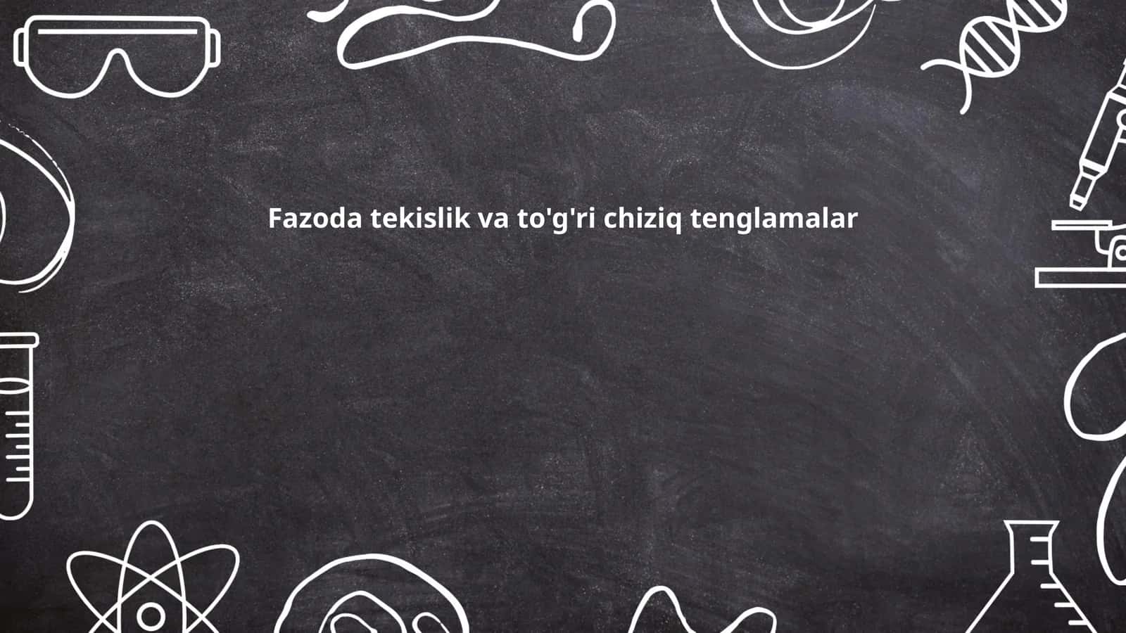 Fazoda tekislik va to'g'ri chiziq tenglamalar