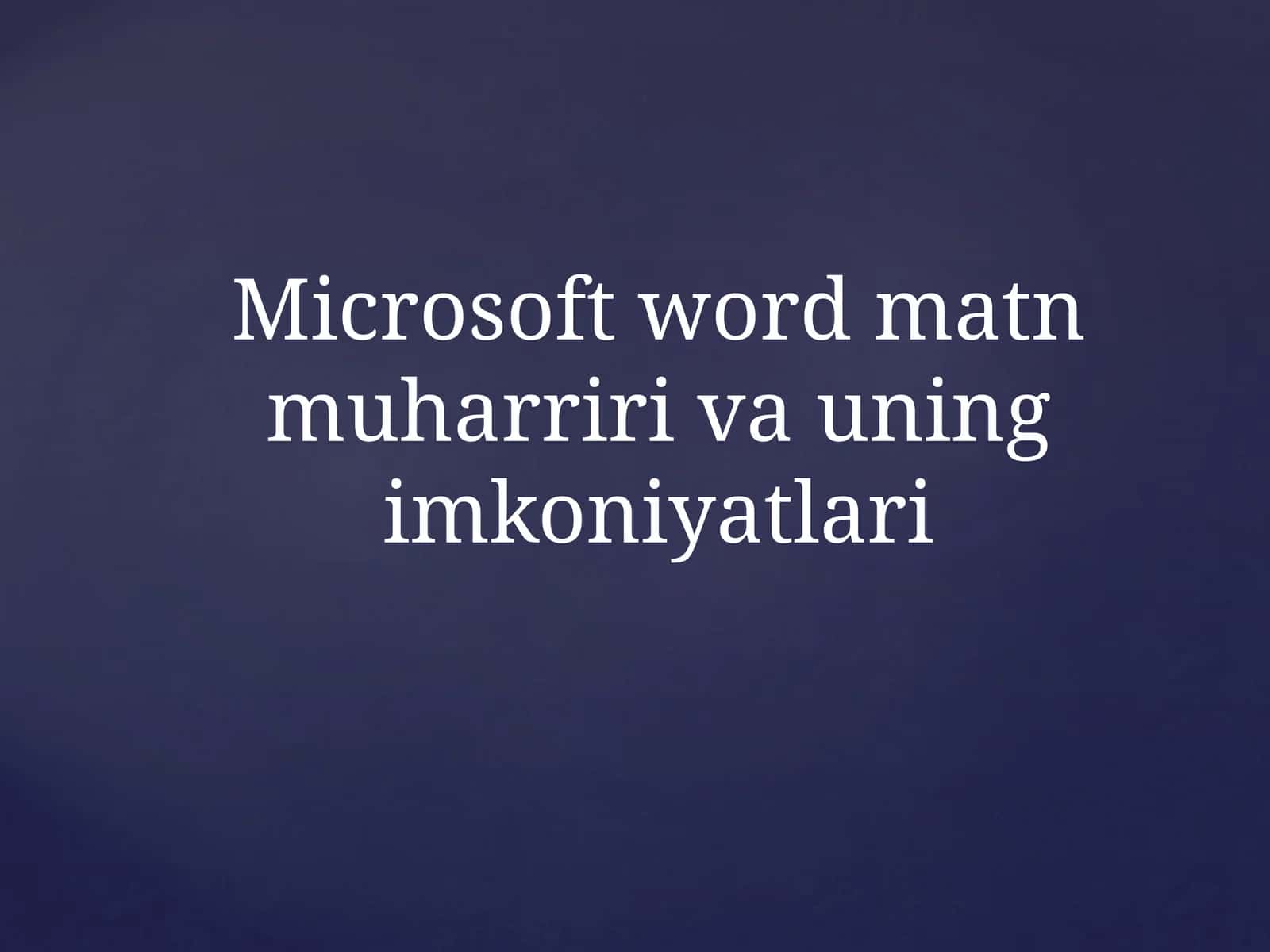 Microsoft word matn muharriri va uning imkoniyatlari
