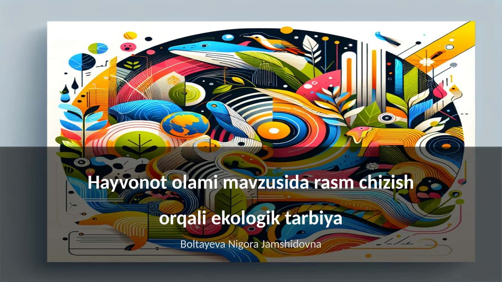 Hayvonot olami mavzusida rasm chizish orqali ekologik tarbiya