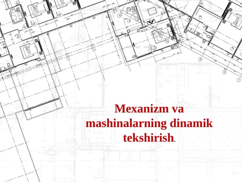 Mexanizm va mashinalarning dinamik tekshirish