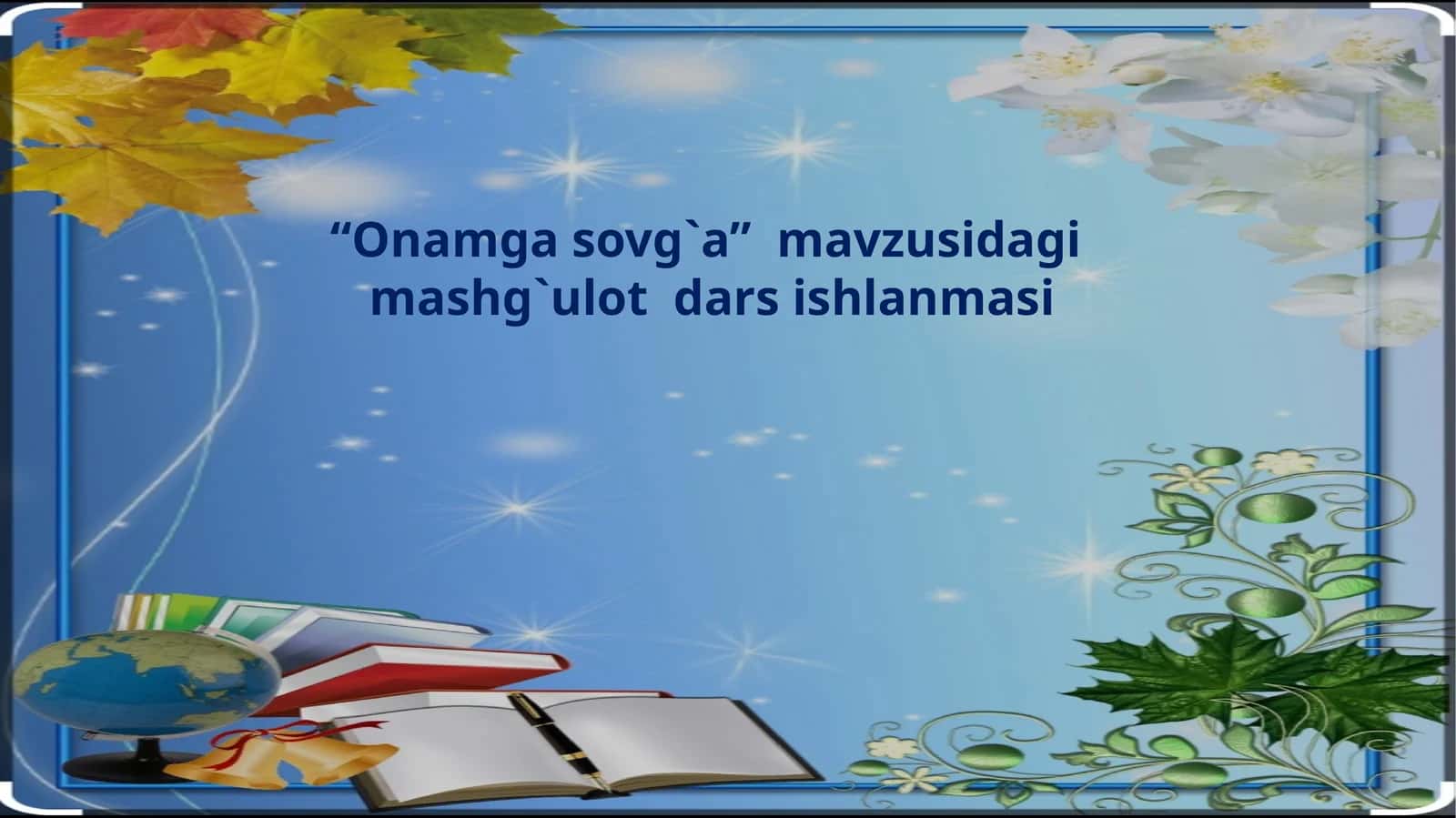 "Onamgasovg`a"mavzusidagi mashg`ulot darsishlanmasi